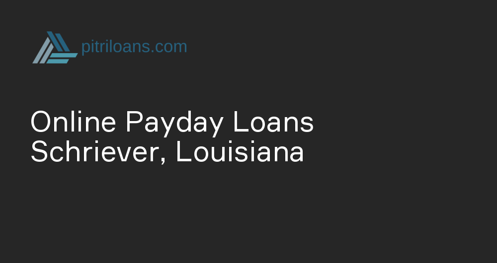 Online Payday Loans in Schriever, Louisiana