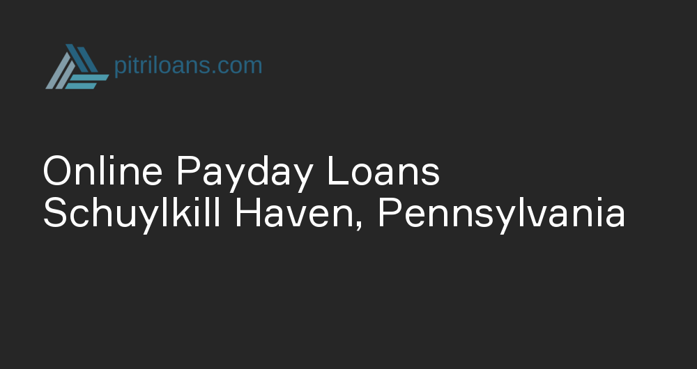 Online Payday Loans in Schuylkill Haven, Pennsylvania