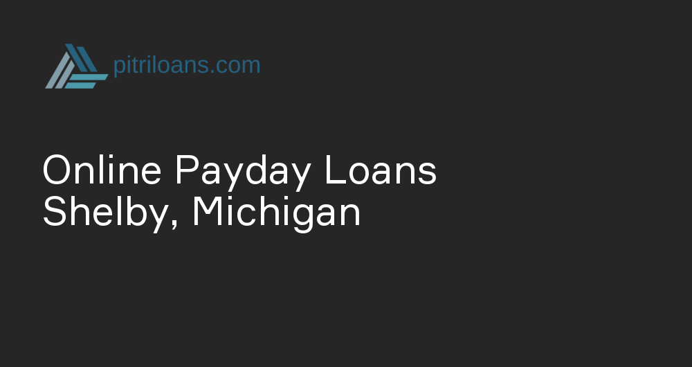 Online Payday Loans in Shelby, Michigan