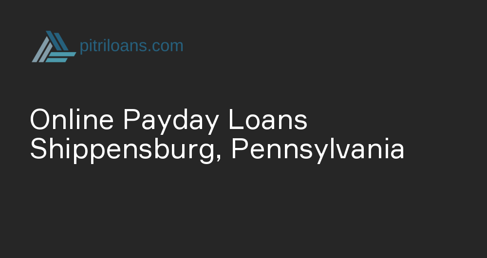 Online Payday Loans in Shippensburg, Pennsylvania