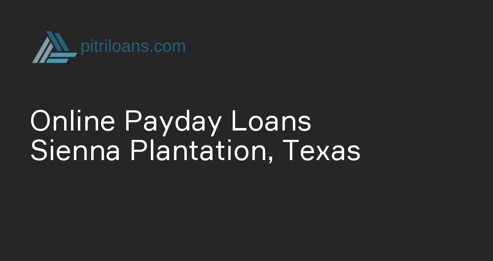 Online Payday Loans in Sienna Plantation, Texas