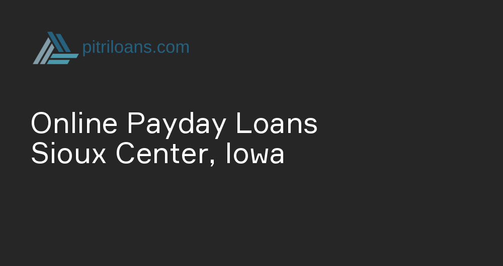 Online Payday Loans in Sioux Center, Iowa