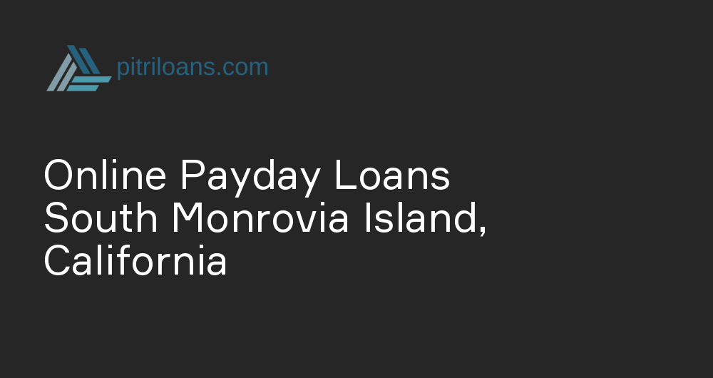 Online Payday Loans in South Monrovia Island, California