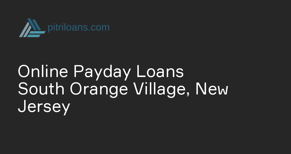 Online Payday Loans in South Orange Village, New Jersey