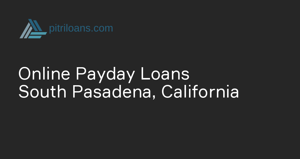 Online Payday Loans in South Pasadena, California