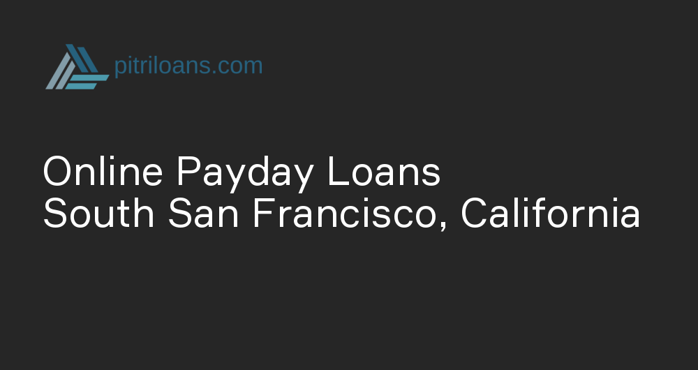 Online Payday Loans in South San Francisco, California