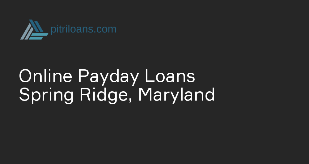 Online Payday Loans in Spring Ridge, Maryland