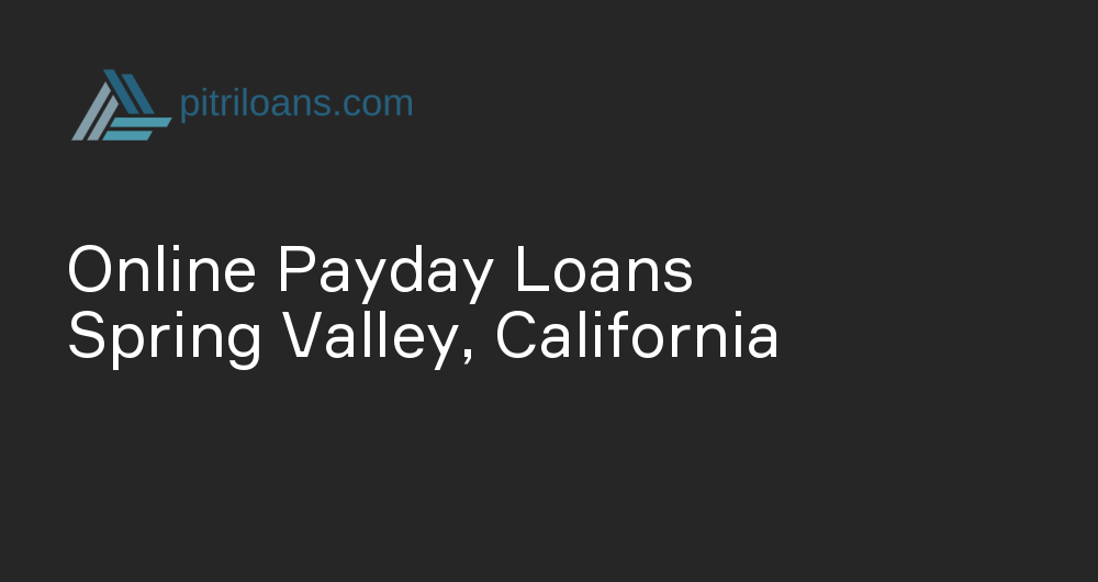 Online Payday Loans in Spring Valley, California