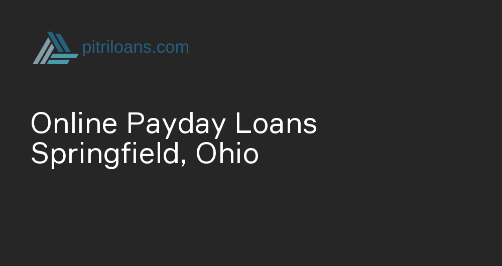 Online Payday Loans in Springfield, Ohio