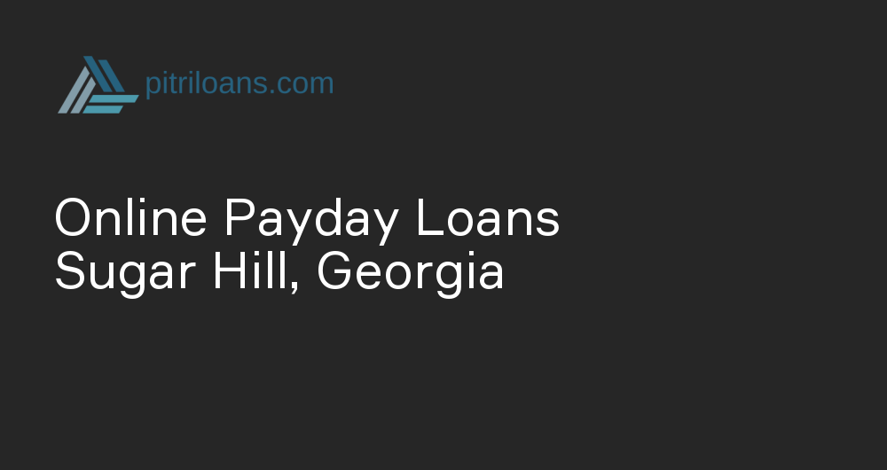 Online Payday Loans in Sugar Hill, Georgia