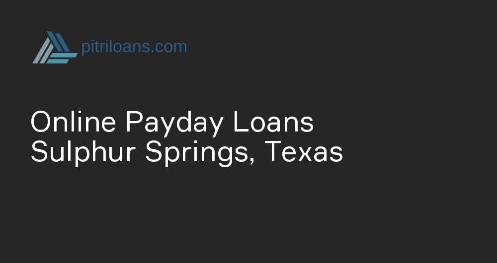 Online Payday Loans in Sulphur Springs, Texas