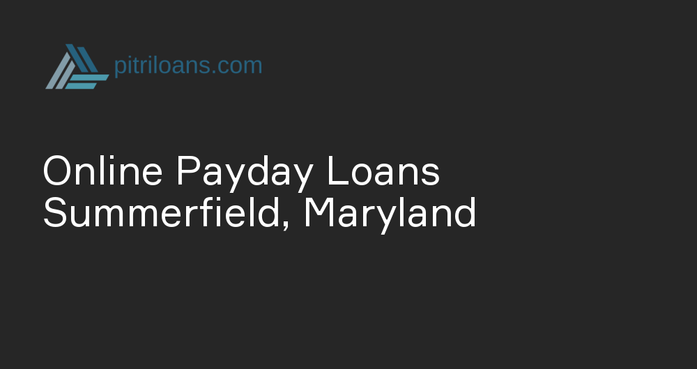 Online Payday Loans in Summerfield, Maryland