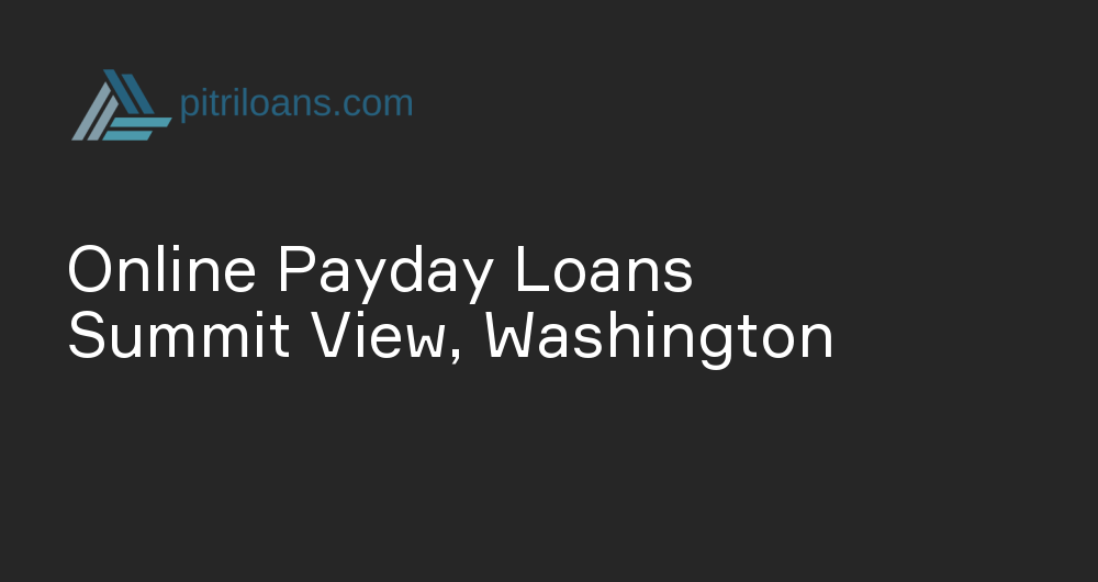 Online Payday Loans in Summit View, Washington