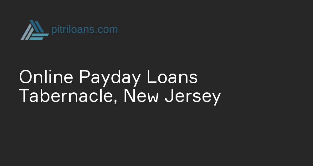 Online Payday Loans in Tabernacle, New Jersey