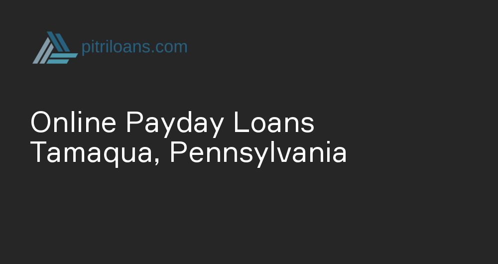 Online Payday Loans in Tamaqua, Pennsylvania