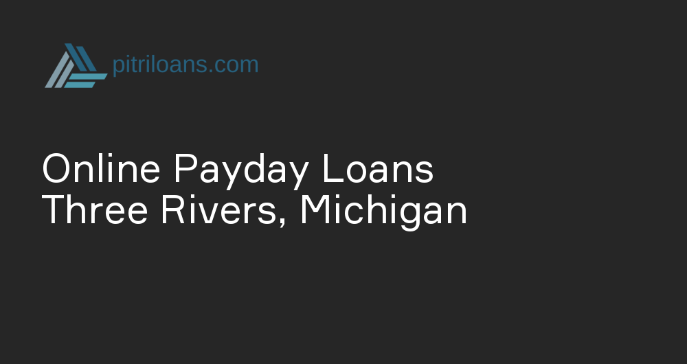 Online Payday Loans in Three Rivers, Michigan