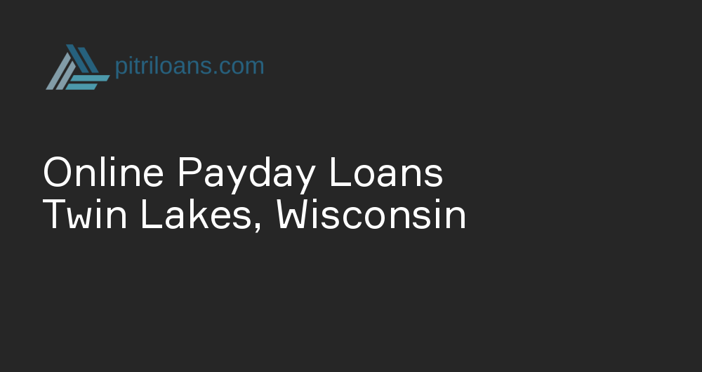 Online Payday Loans in Twin Lakes, Wisconsin