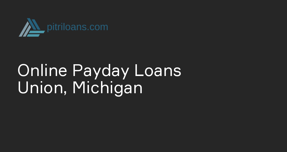 Online Payday Loans in Union, Michigan