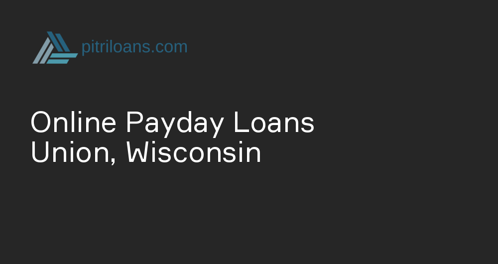 Online Payday Loans in Union, Wisconsin