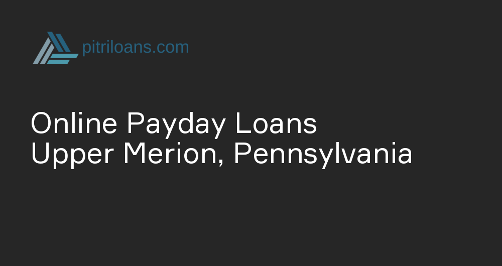 Online Payday Loans in Upper Merion, Pennsylvania