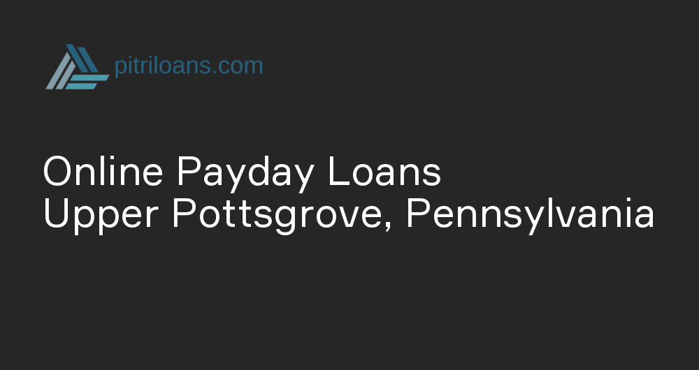 Online Payday Loans in Upper Pottsgrove, Pennsylvania