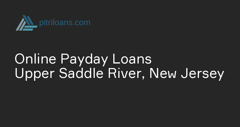 Online Payday Loans in Upper Saddle River, New Jersey