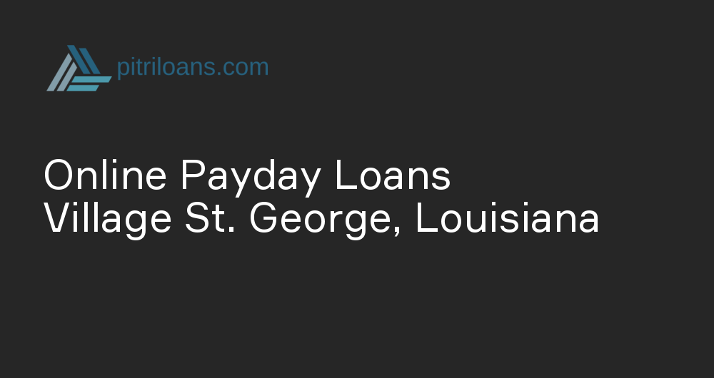 Online Payday Loans in Village St. George, Louisiana