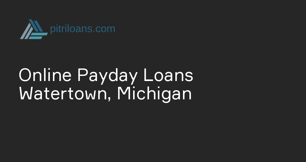 Online Payday Loans in Watertown, Michigan