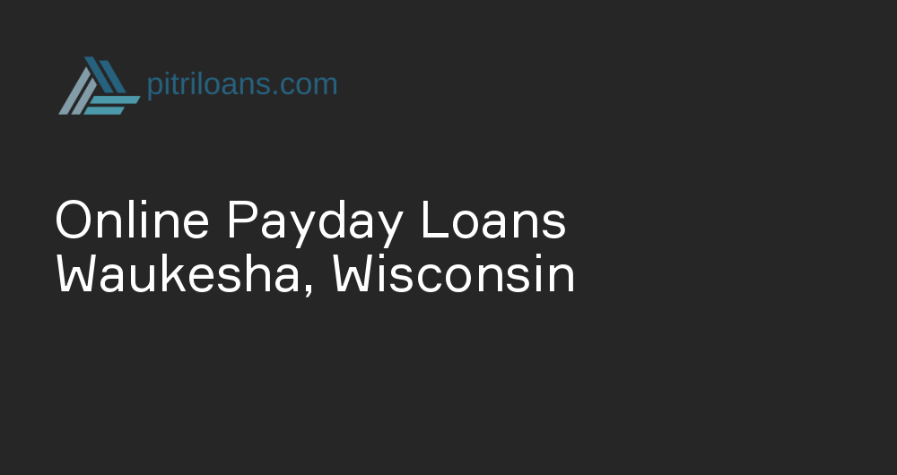 Online Payday Loans in Waukesha, Wisconsin