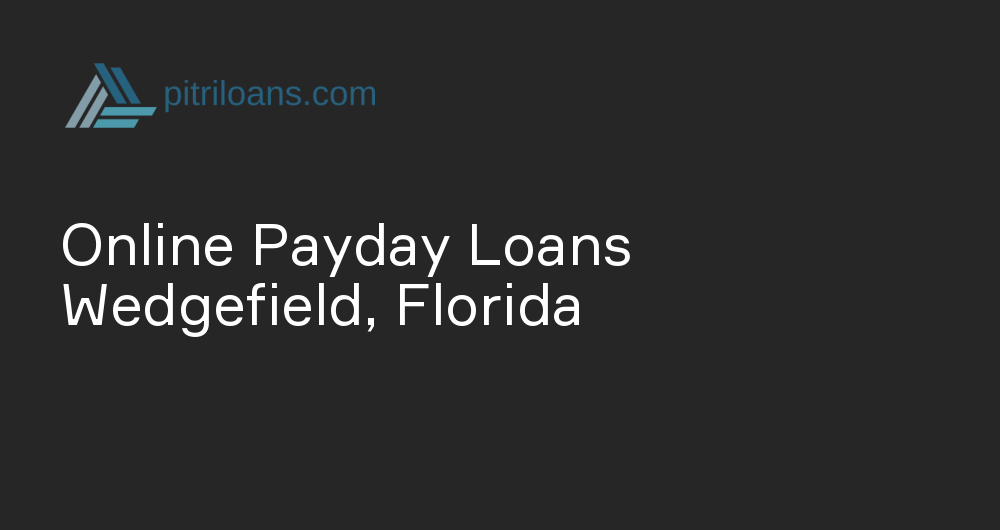 Online Payday Loans in Wedgefield, Florida