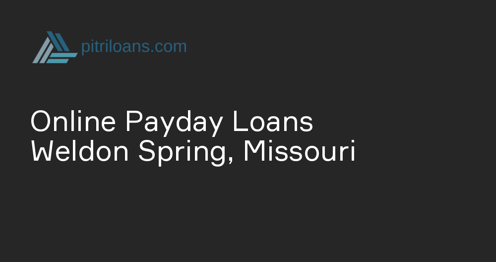 Online Payday Loans in Weldon Spring, Missouri