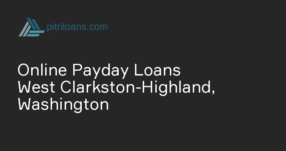 Online Payday Loans in West Clarkston-Highland, Washington