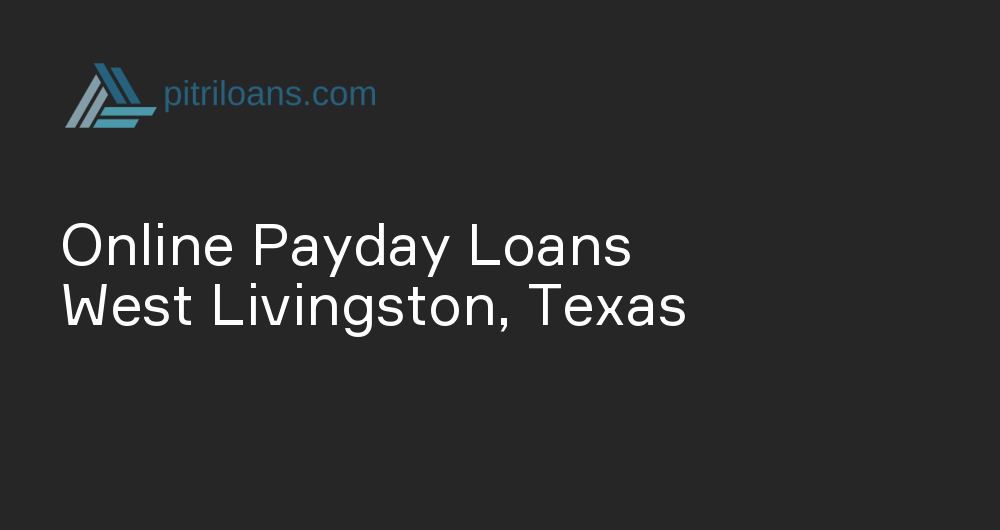 Online Payday Loans in West Livingston, Texas