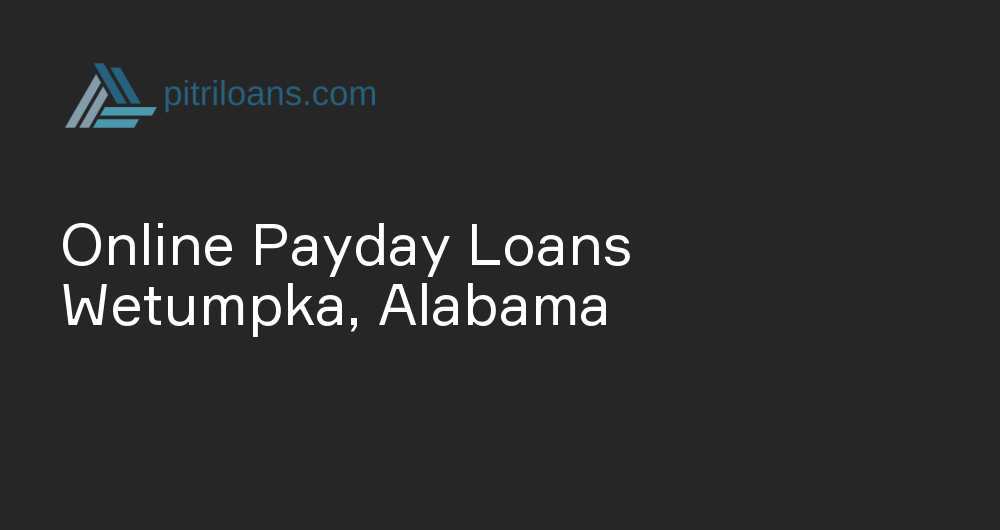 Online Payday Loans in Wetumpka, Alabama