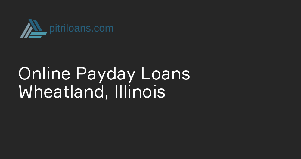 Online Payday Loans in Wheatland, Illinois