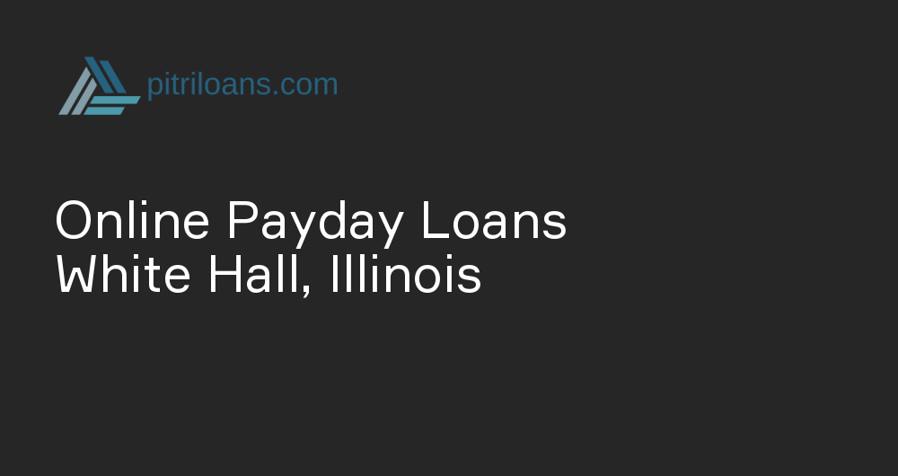 Online Payday Loans in White Hall, Illinois