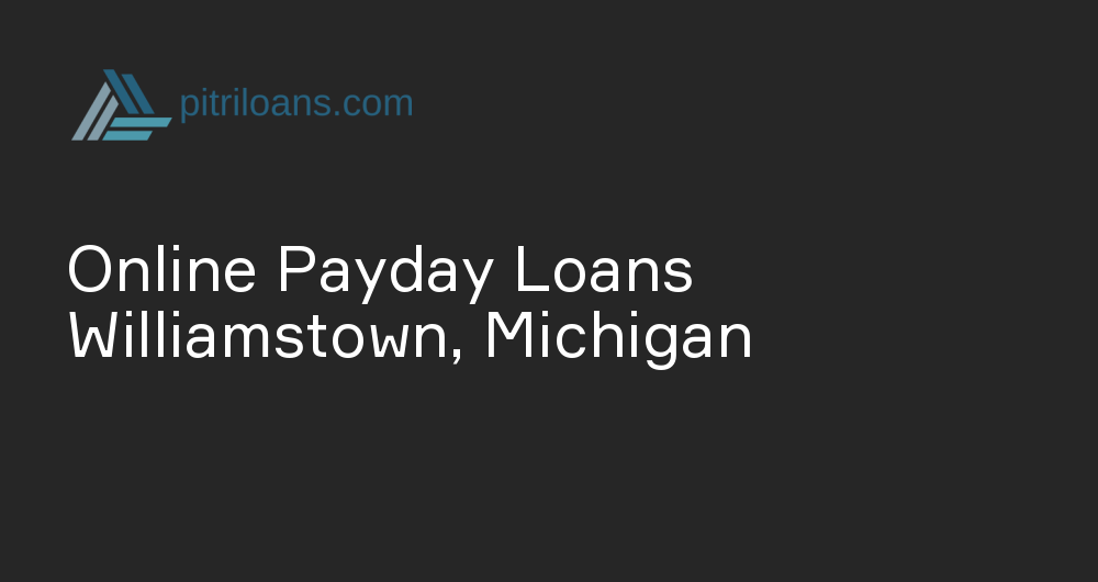 Online Payday Loans in Williamstown, Michigan