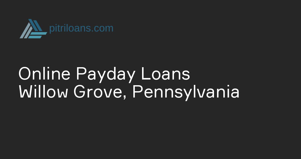 Online Payday Loans in Willow Grove, Pennsylvania