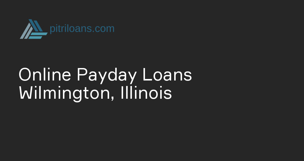 Online Payday Loans in Wilmington, Illinois