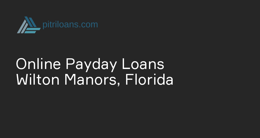 Online Payday Loans in Wilton Manors, Florida