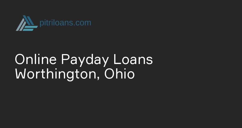 Online Payday Loans in Worthington, Ohio