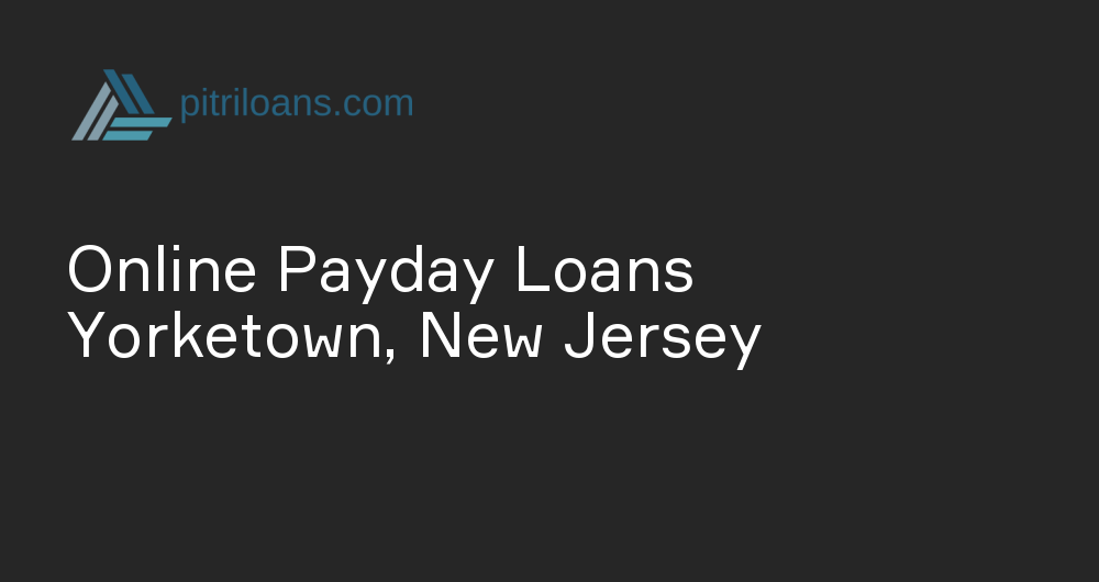 Online Payday Loans in Yorketown, New Jersey