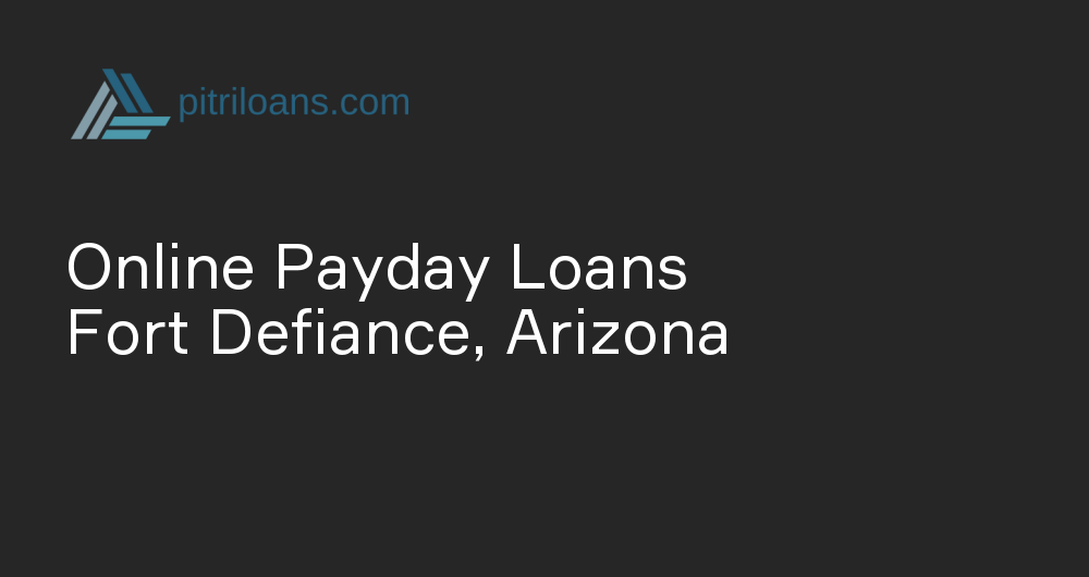 Online Payday Loans in Fort Defiance, Arizona