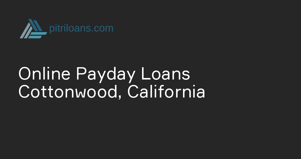 Online Payday Loans in Cottonwood, California