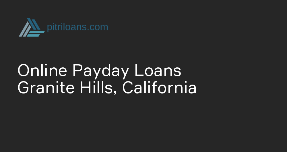 Online Payday Loans in Granite Hills, California
