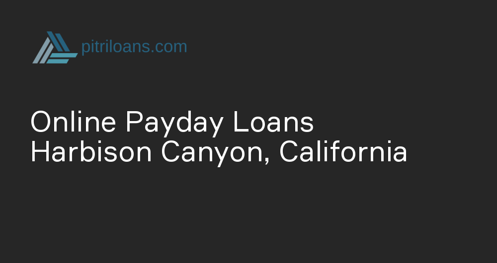 Online Payday Loans in Harbison Canyon, California