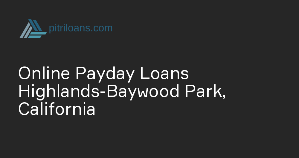 Online Payday Loans in Highlands-Baywood Park, California