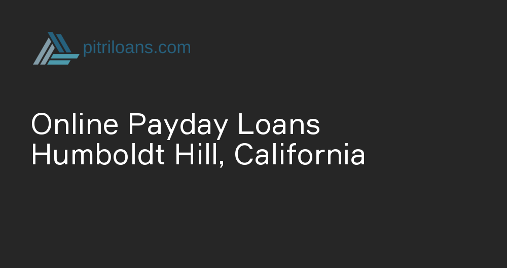 Online Payday Loans in Humboldt Hill, California