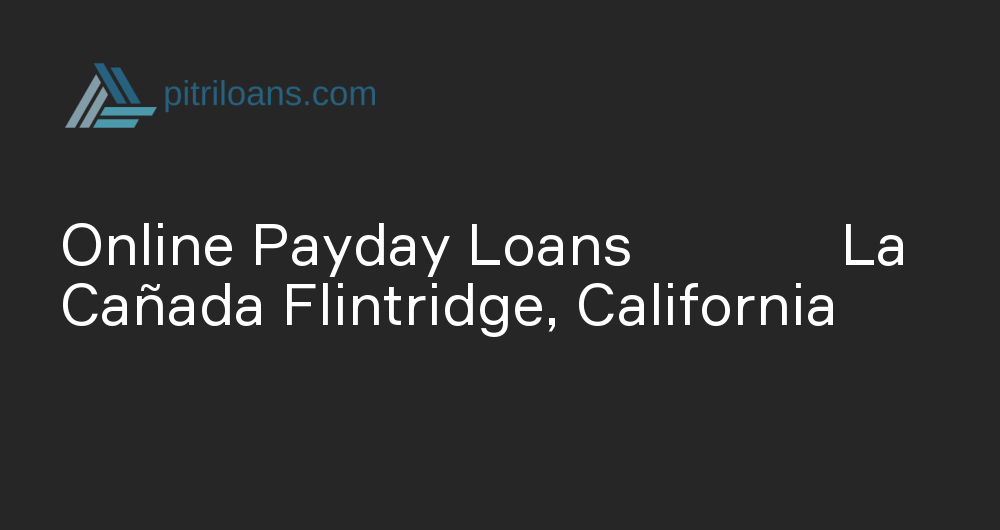 Online Payday Loans in La Cañada Flintridge, California