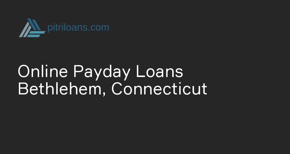 Online Payday Loans in Bethlehem, Connecticut